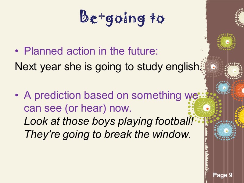 Be+going to Planned action in the future: Next year she is going to study